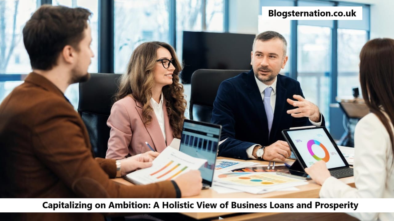 Capitalizing on Ambition: A Holistic View of Business Loans and Prosperity