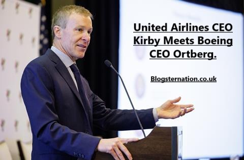 United Airlines CEO Kirby Meets Boeing CEO Ortberg.