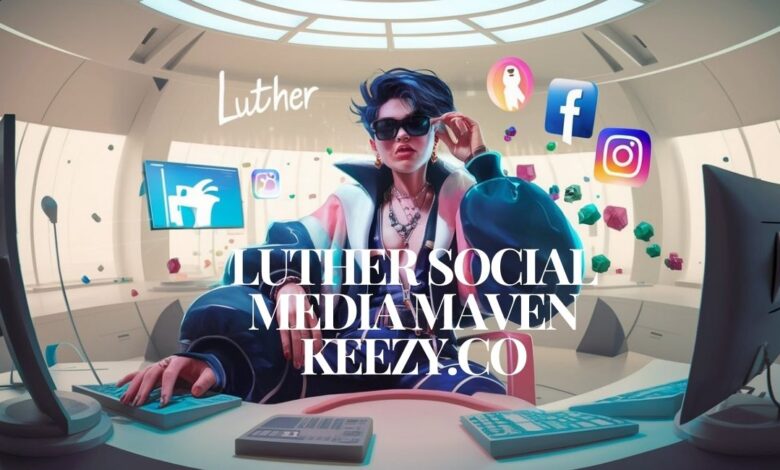 luther social media maven keezy.co