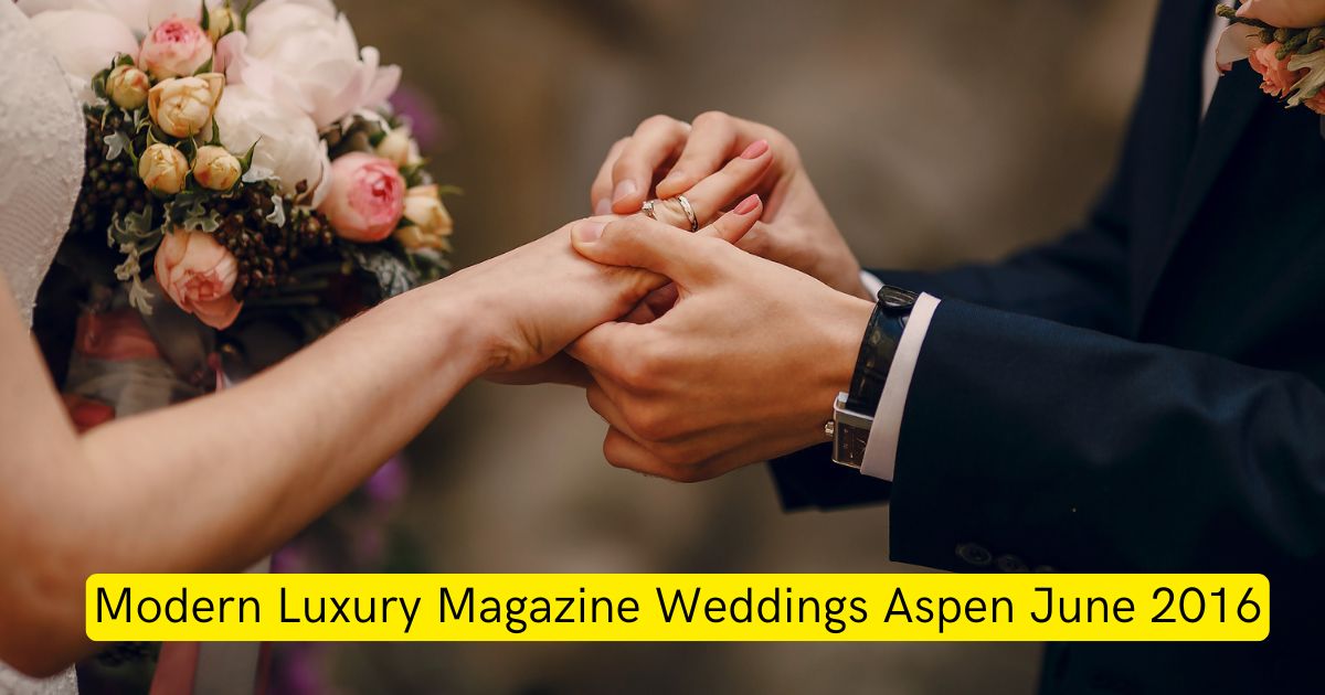 Modern Luxury Magazine Weddings Aspen June 2016