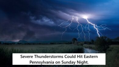 Severe Thunderstorms Could Hit Eastern Pennsylvania on Sunday Night.