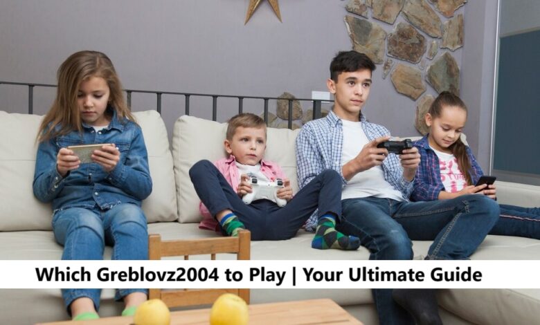 Which Greblovz2004 to Play